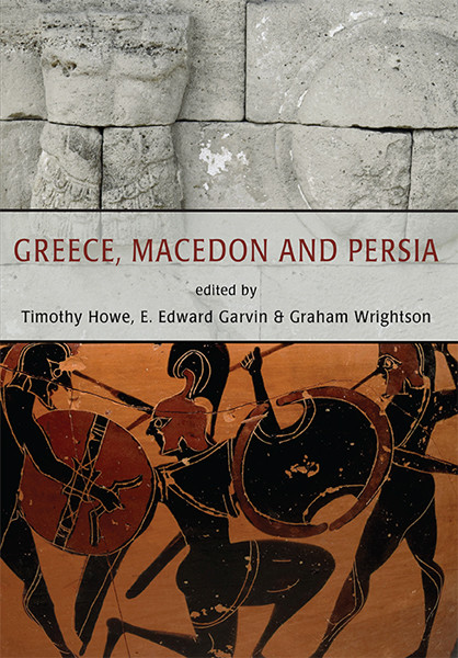 Greece Macedon And Persia Timothy Howeerin Garvingraham Wrightson