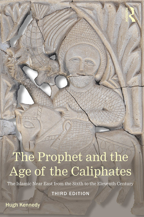 The Prophet And The Age Of The Caliphates Hugh Kennedy