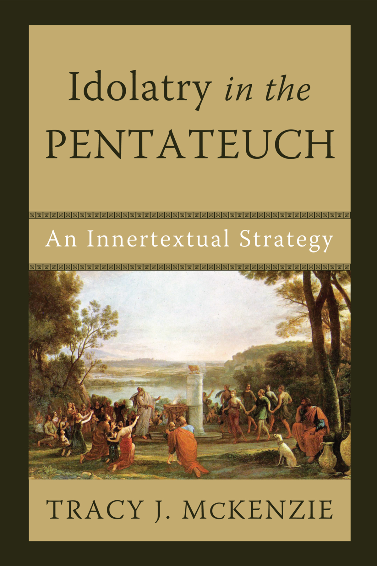 Idolatry In The Pentateuch Mckenzie Tracy J