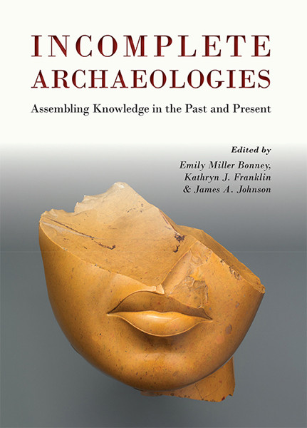 Incomplete Archaeologies Emily Miller Bonneykathryn J Franklinjames A Johnson