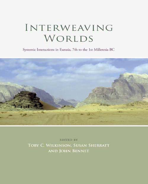 Interweaving Worlds Toby C Wilkinsonsusan Sherrattjohn Bennet
