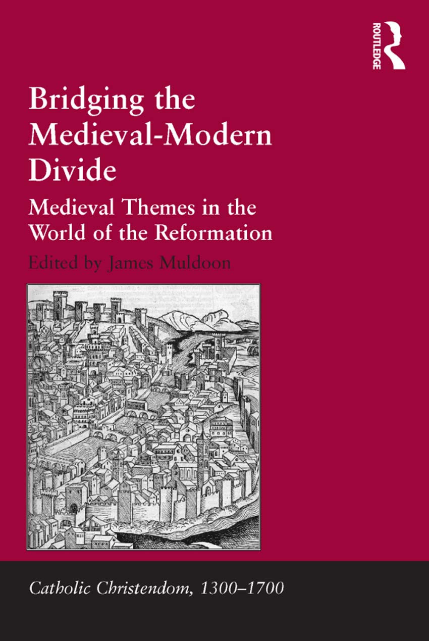 Bridging The Medievalmodern Divide Medieval Themes In The World Of The Reformation Muldoon