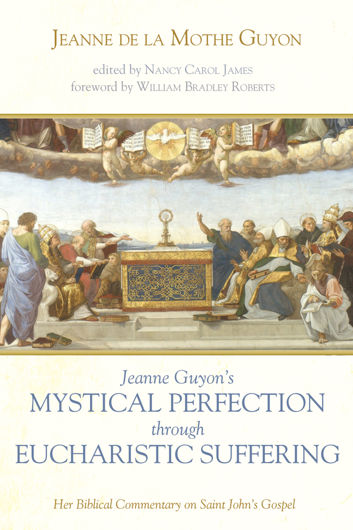 Jeanne Guyons Mystical Perfection Through Eucharistic Suffering Jeanne De La Mothe Guyonnancy Carol James