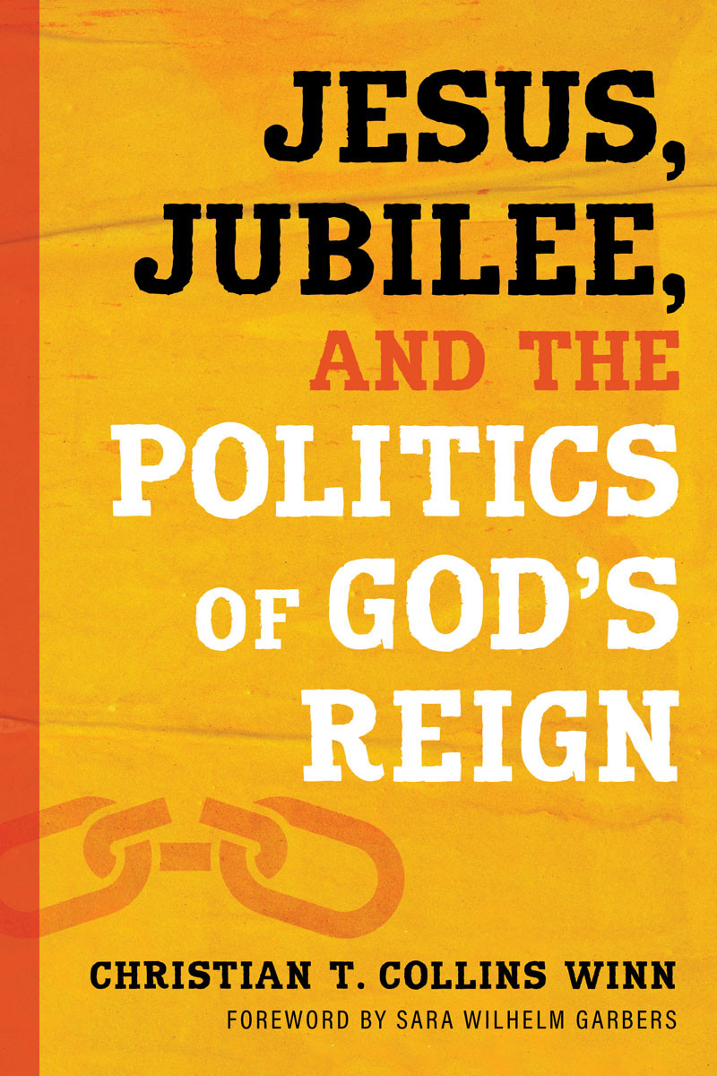 Jesus Jubilee And The Politics Of Gods Reign Christian T Collins Winn