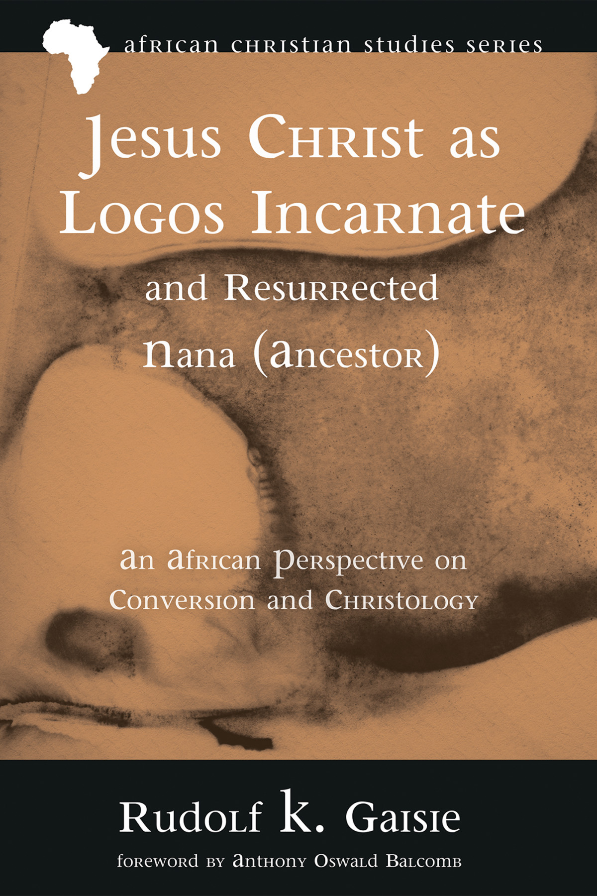 Jesus Christ As Logos Incarnate And Resurrected Nana Ancestor Rudolf K Gaisie