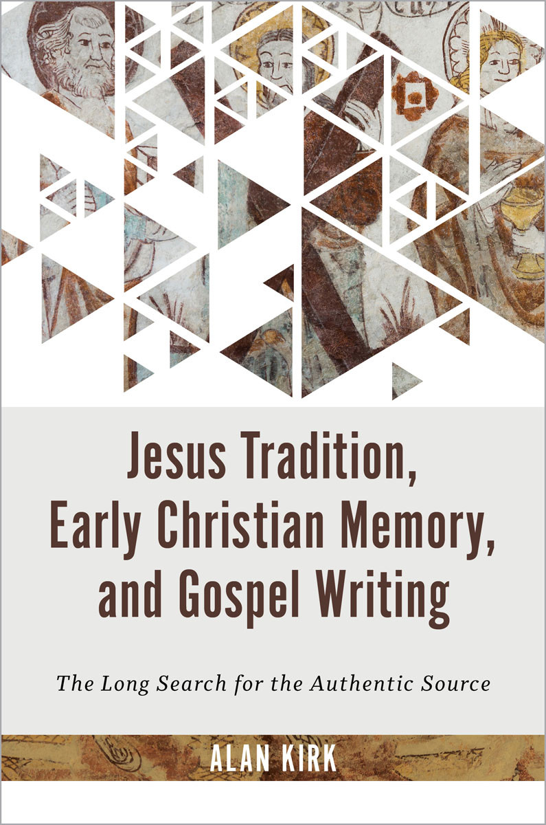 Jesus Tradition Early Christian Memory And Gospel Writing Alan Kirk