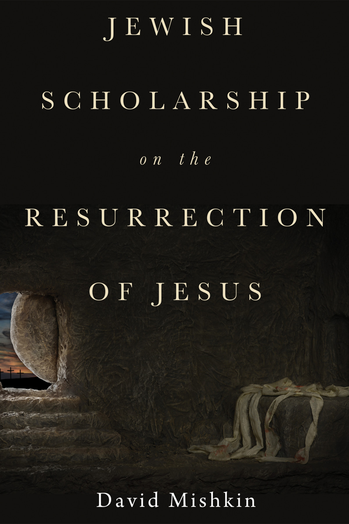 Jewish Scholarship On The Resurrection Of Jesus David Mishkin