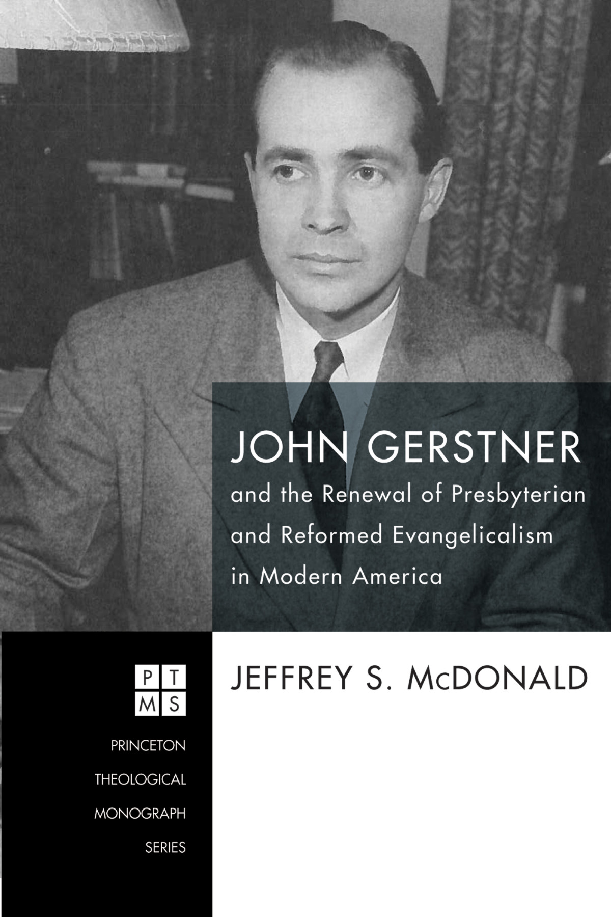 John Gerstner And The Renewal Of Presbyterian And Reformed Evangelicalism In Modern America Jeff Mcdonald