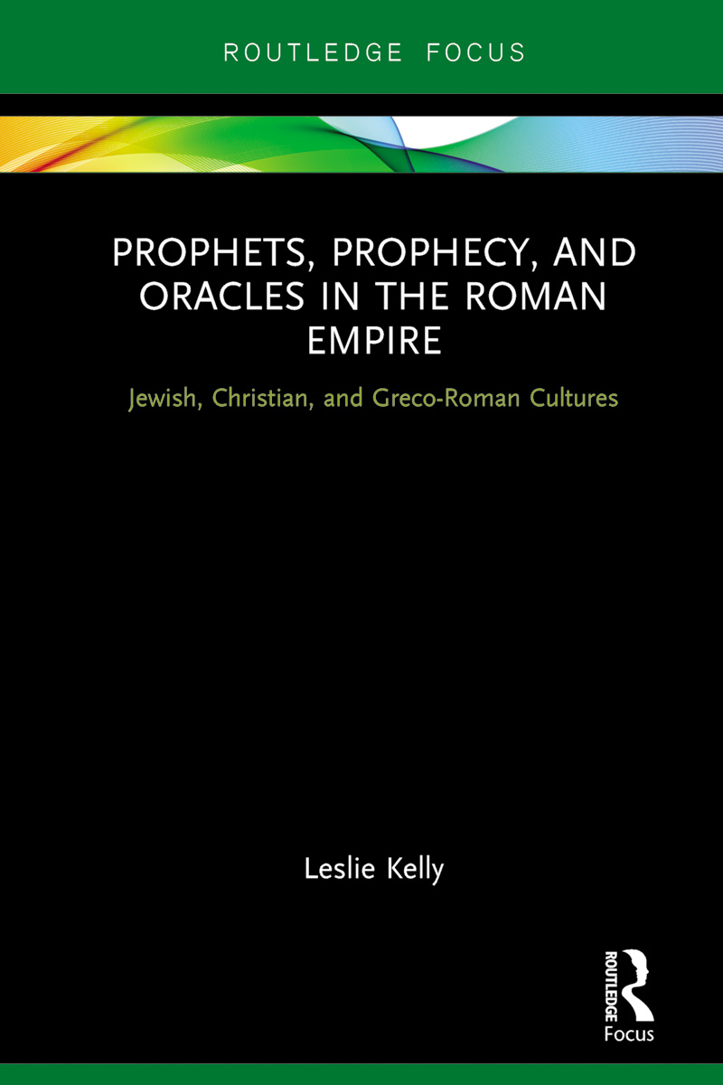 Prophets Prophecy And Oracles In The Roman Empire Kelly Leslie