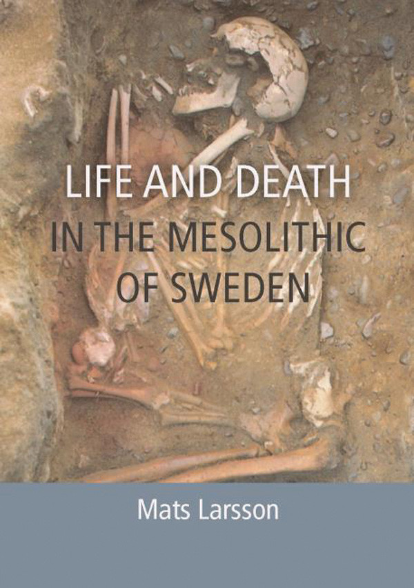 Life And Death In The Mesolithic Of Sweden Mats Larsson