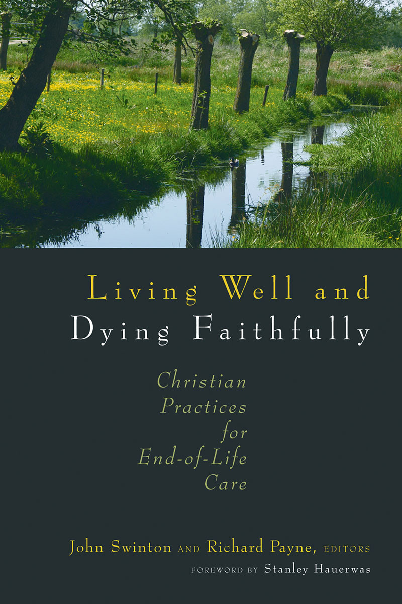 Living Well And Dying Faithfully John Swintonrichard Payne