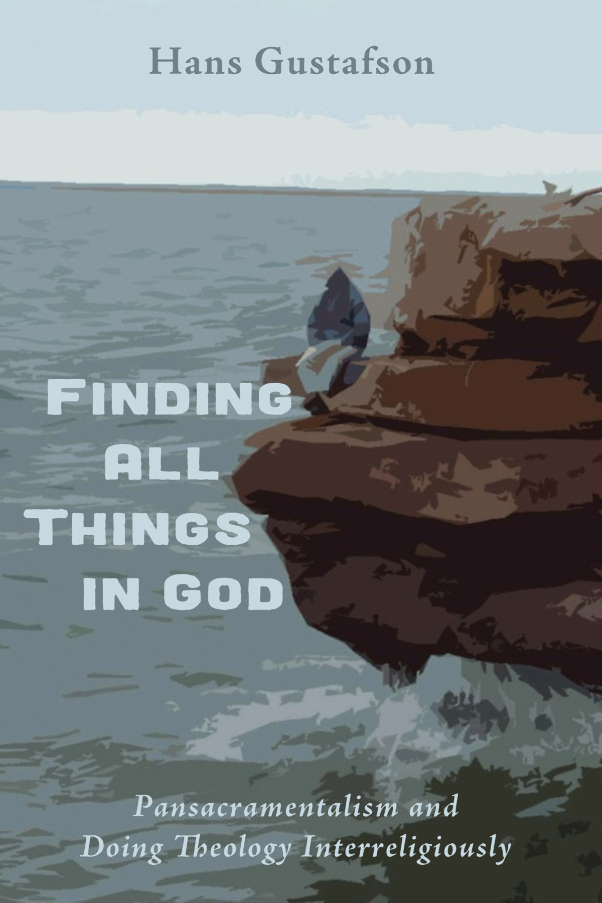 Finding All Things In God Hans Gustafson