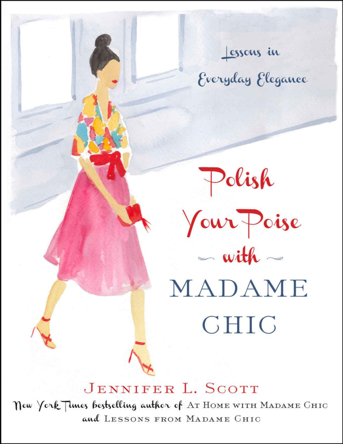 Polish Your Poise With Madame Chic Lessons In Everyday Elegance Jennifer L Scott
