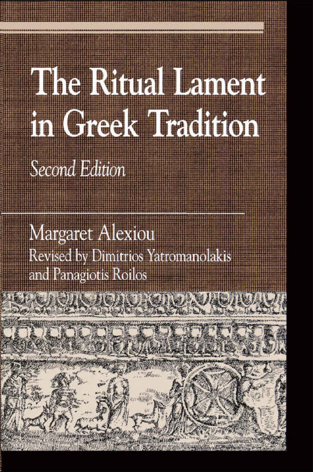 The Ritual Lament In Greek Tradition Greek Studies Interdisciplinary Approaches Margaret Alexiou
