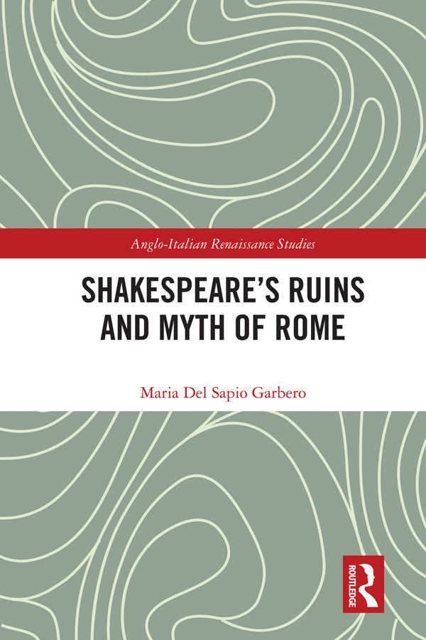 Shakespeares Ruins And Myth Of Rome Maria Del Sapio Garbero