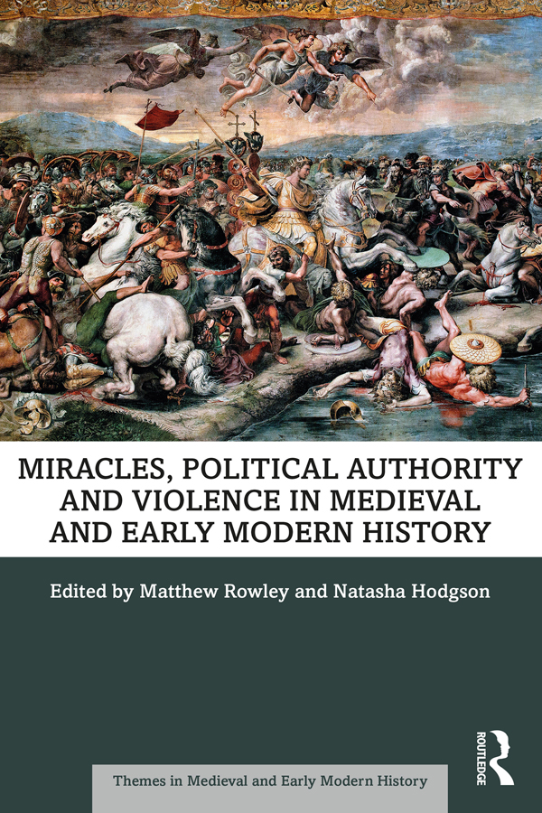 Miracles Political Authority And Violence In Medieval And Early Modern History Matthew Rowley Natasha Hodgson