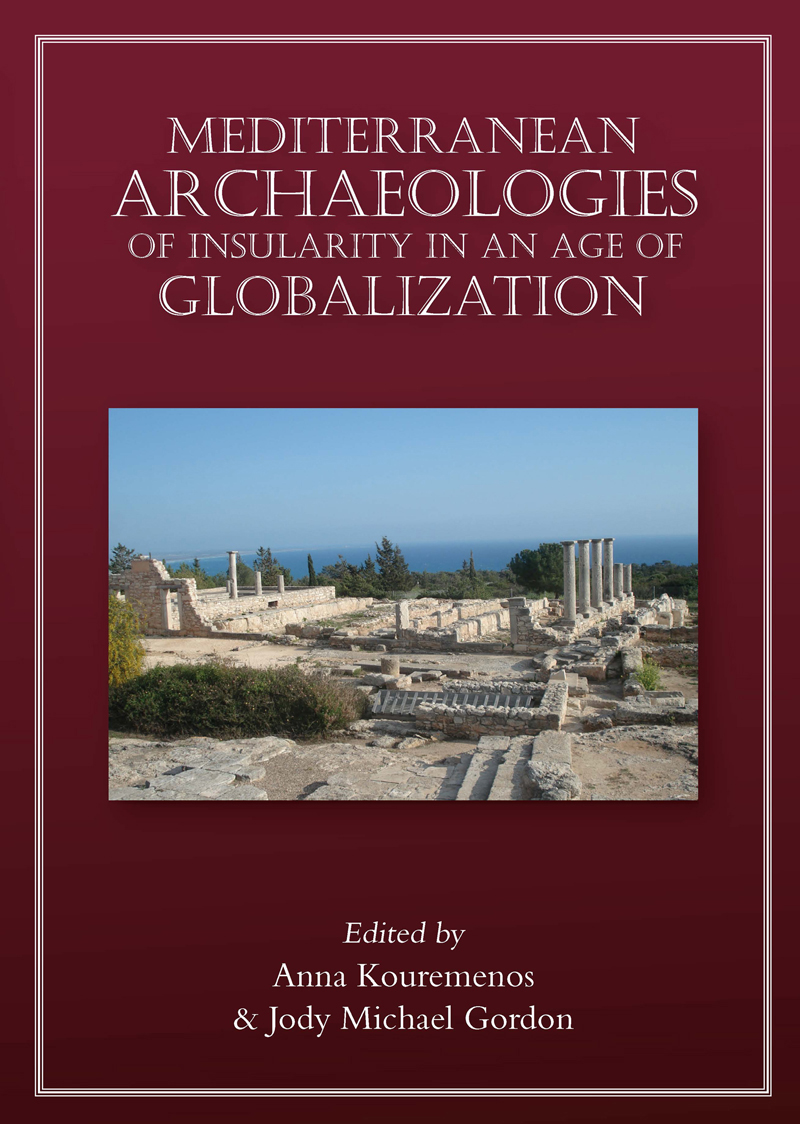 Mediterranean Archaeologies Of Insularity In An Age Of Globalization Anna Kouremenosjody Michael Gordon