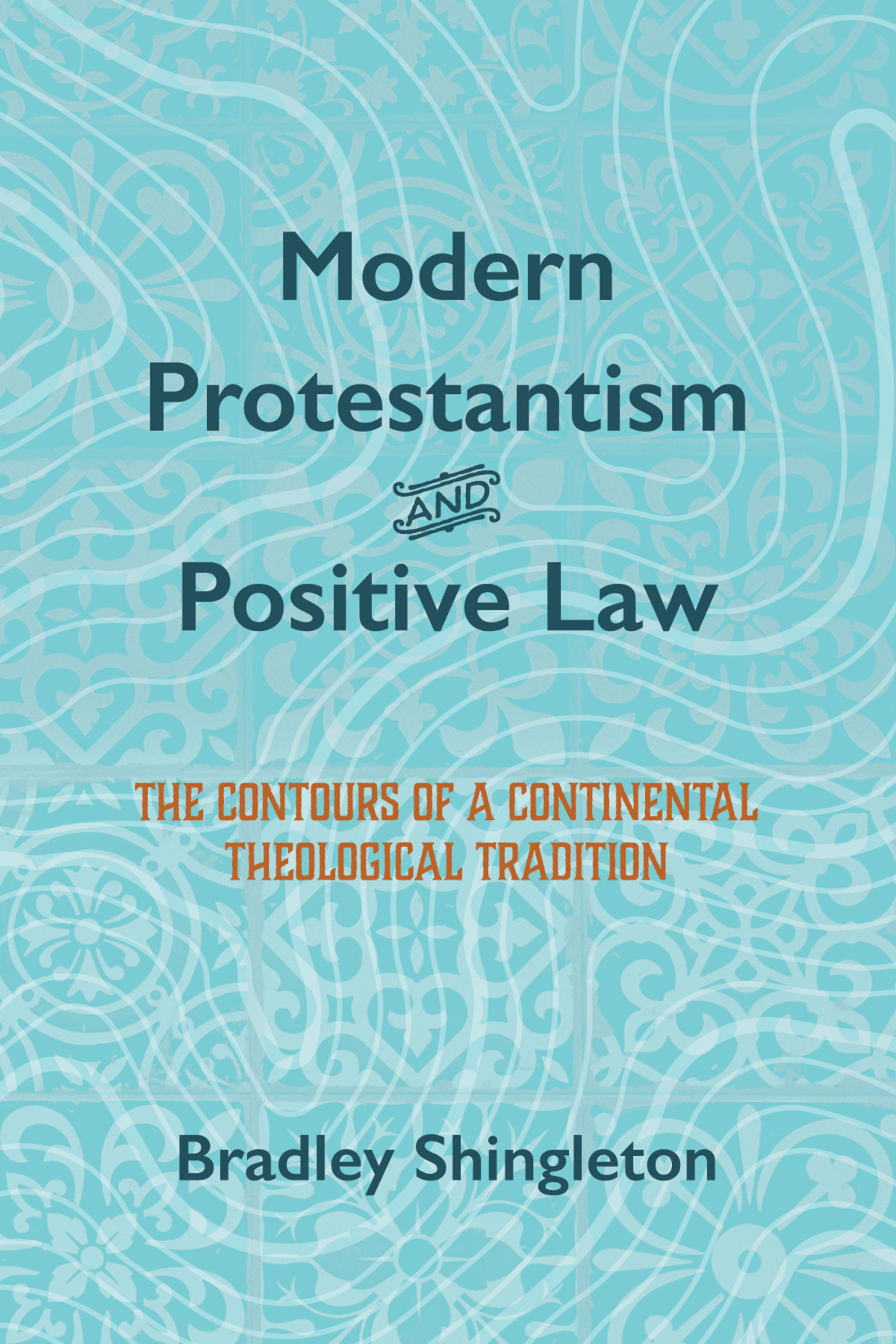 Modern Protestantism And Positive Law Bradley Shingleton