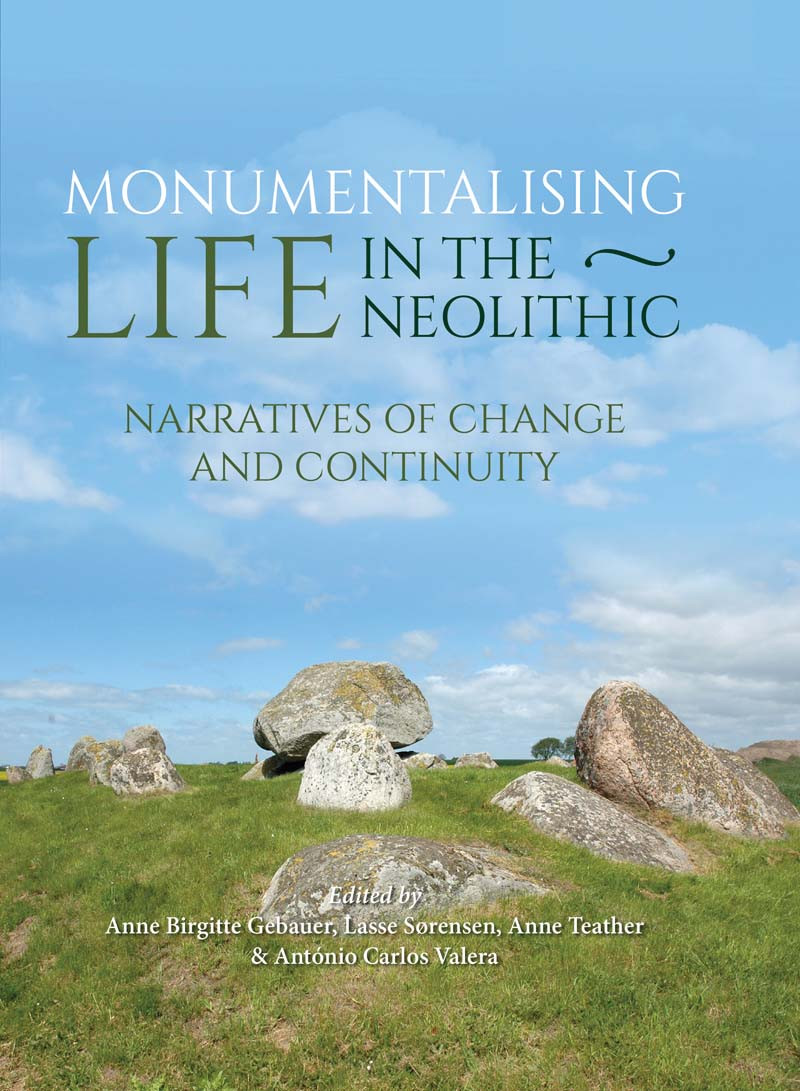 Monumentalising Life In The Neolithic Anne Birgitte Gebaerlasse Srensenanne Teatherantnio Carlos Valera