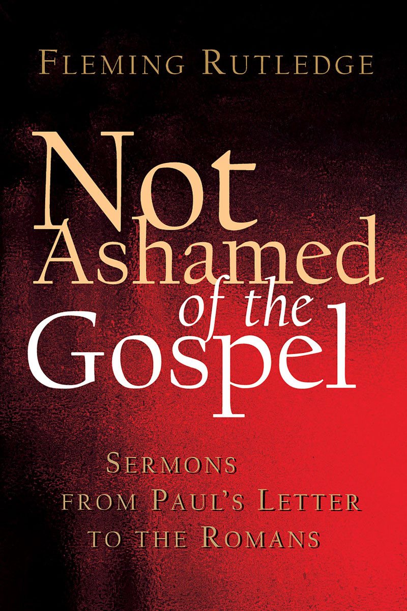 Not Ashamed Of The Gospel Fleming Rutledge