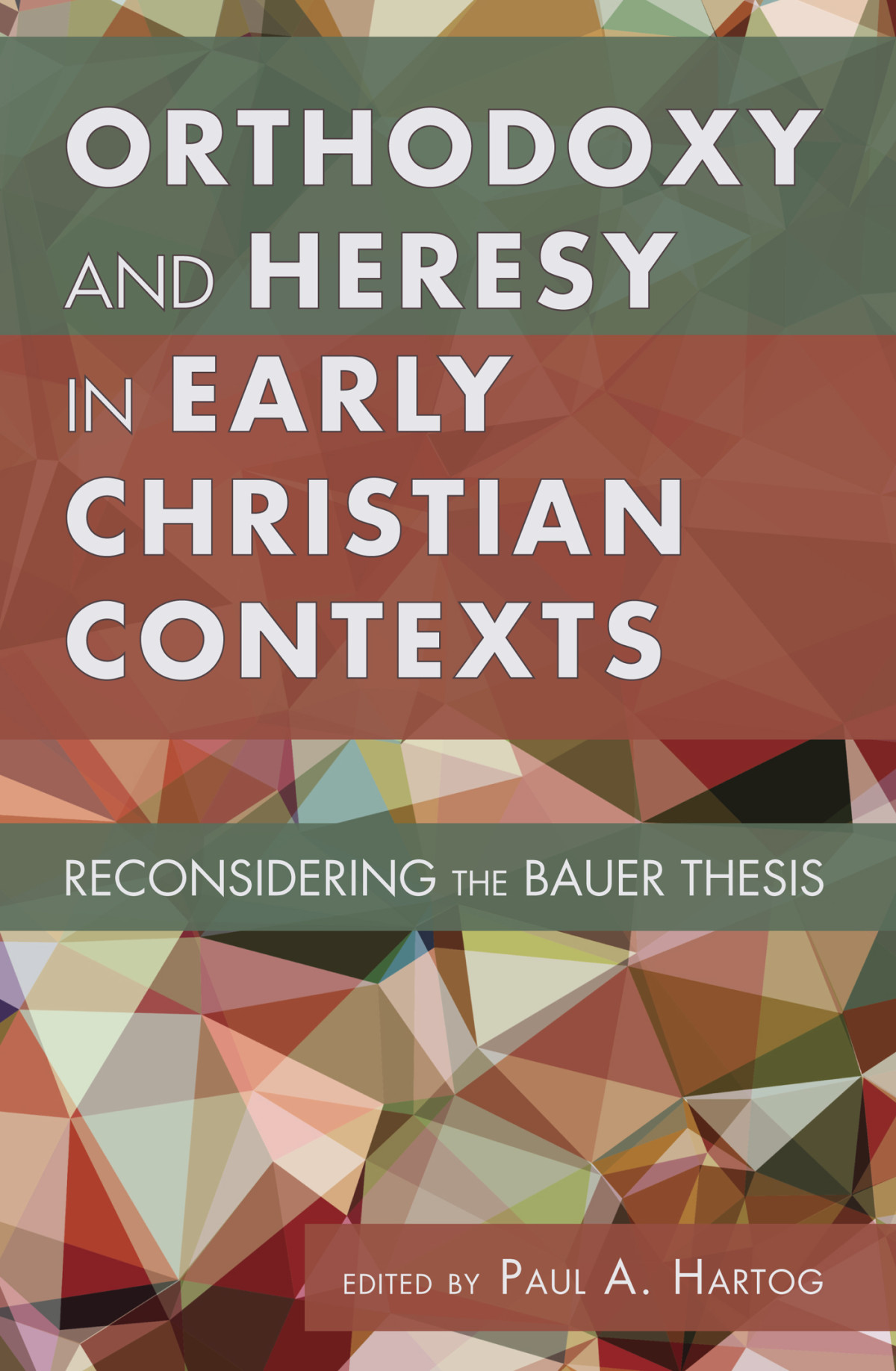 Orthodoxy And Heresy In Early Christian Contexts Paul A Hartog