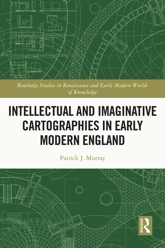 Intellectual And Imaginative Cartographies In Early Modern England Patrick J Murray