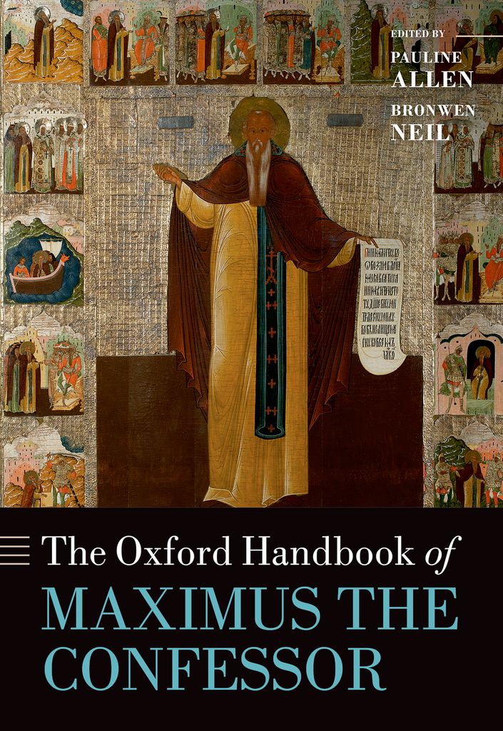 The Oxford Handbook Of Maximus The Confessor Pauline Allenbronwen Neil