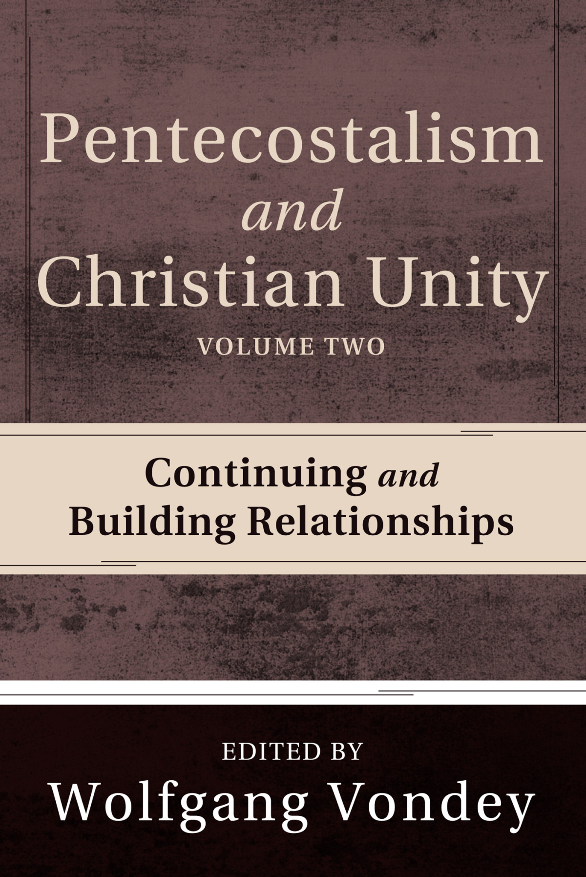 Pentecostalism And Christian Unity Volume 2 Wolfgang Vondey
