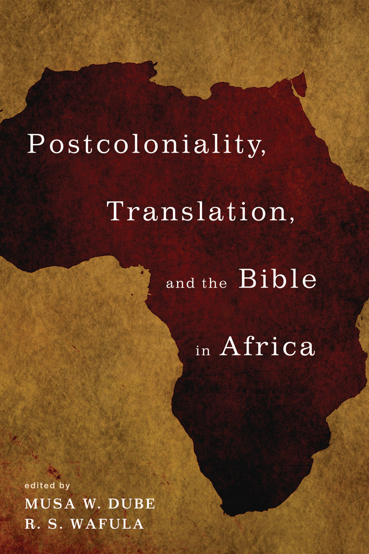 Postcoloniality Translation And The Bible In Africa Musa W Duber S Wafula