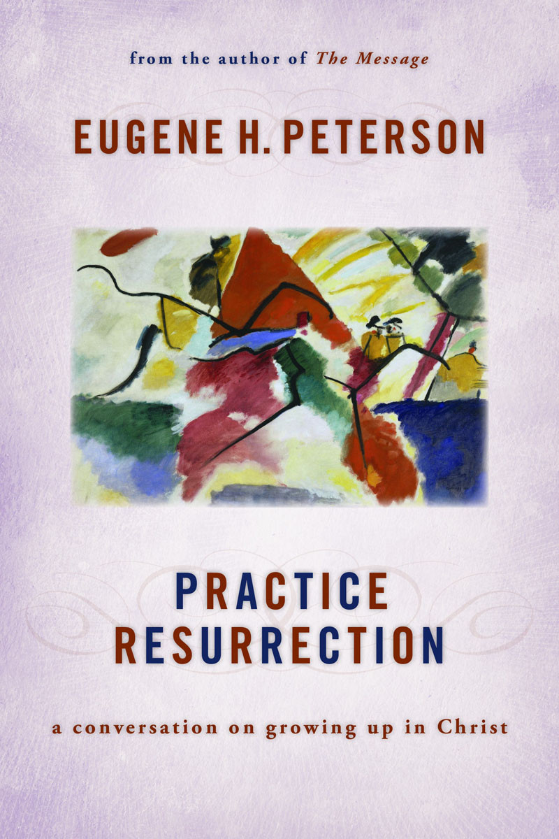 Practice Resurrection Eugene H Peterson