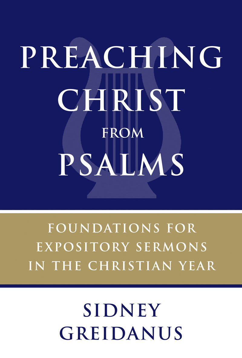 Preaching Christ From Psalms Sidney Greidanus