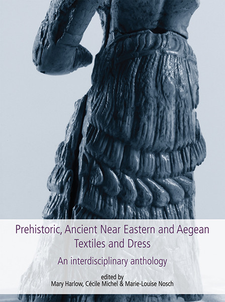 Prehistoric Ancient Near Eastern Aegean Textiles And Dress Mary Harlowccile Michelmarielouise Nosch