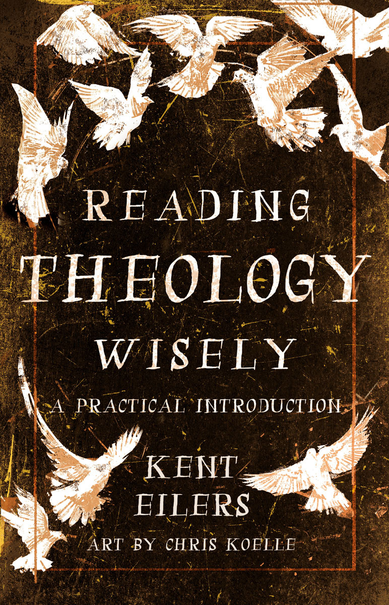 Reading Theology Wisely Kent Eilers