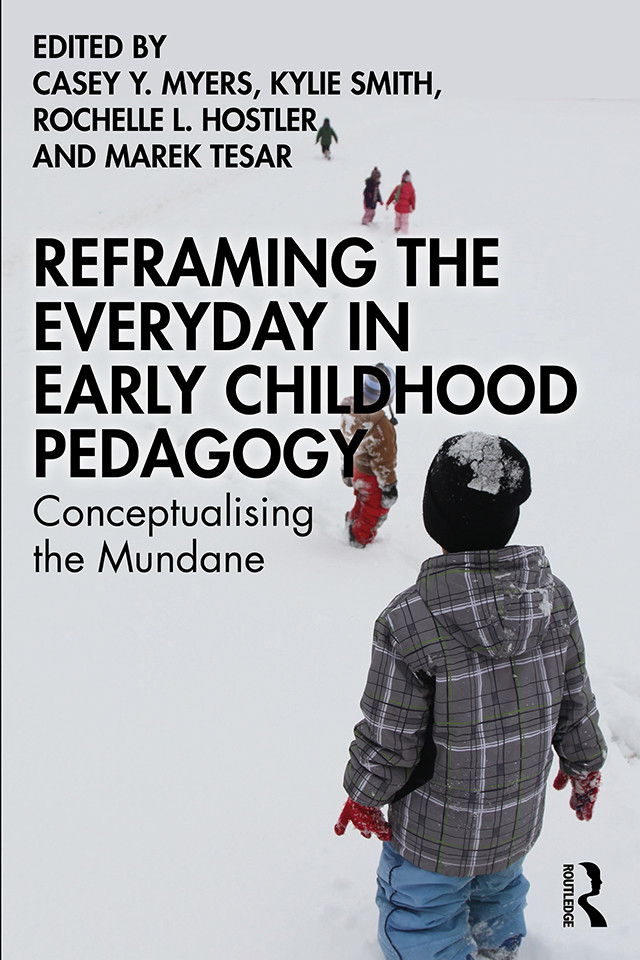 Reframing The Everyday In Early Childhood Pedagogy Casey Y Myerskylie Smithrochelle L Hostlermarek Tesar Kylie Smith Rochelle L Hostler Marek Tesar