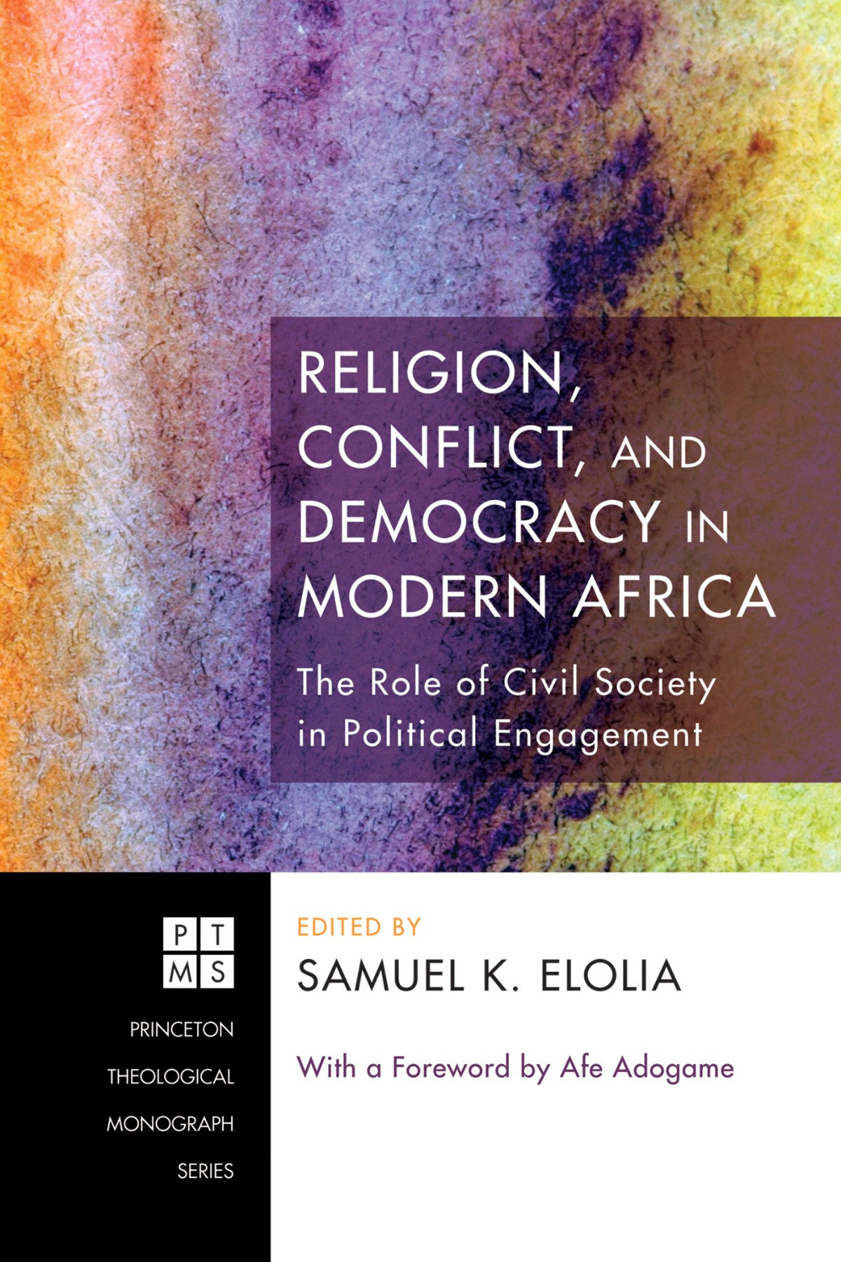 Religion Conflict And Democracy In Modern Africa Samuel K Elolia Afe Adogame