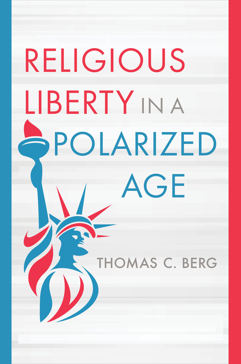 Religious Liberty In A Polarized Age Thomas C Berg