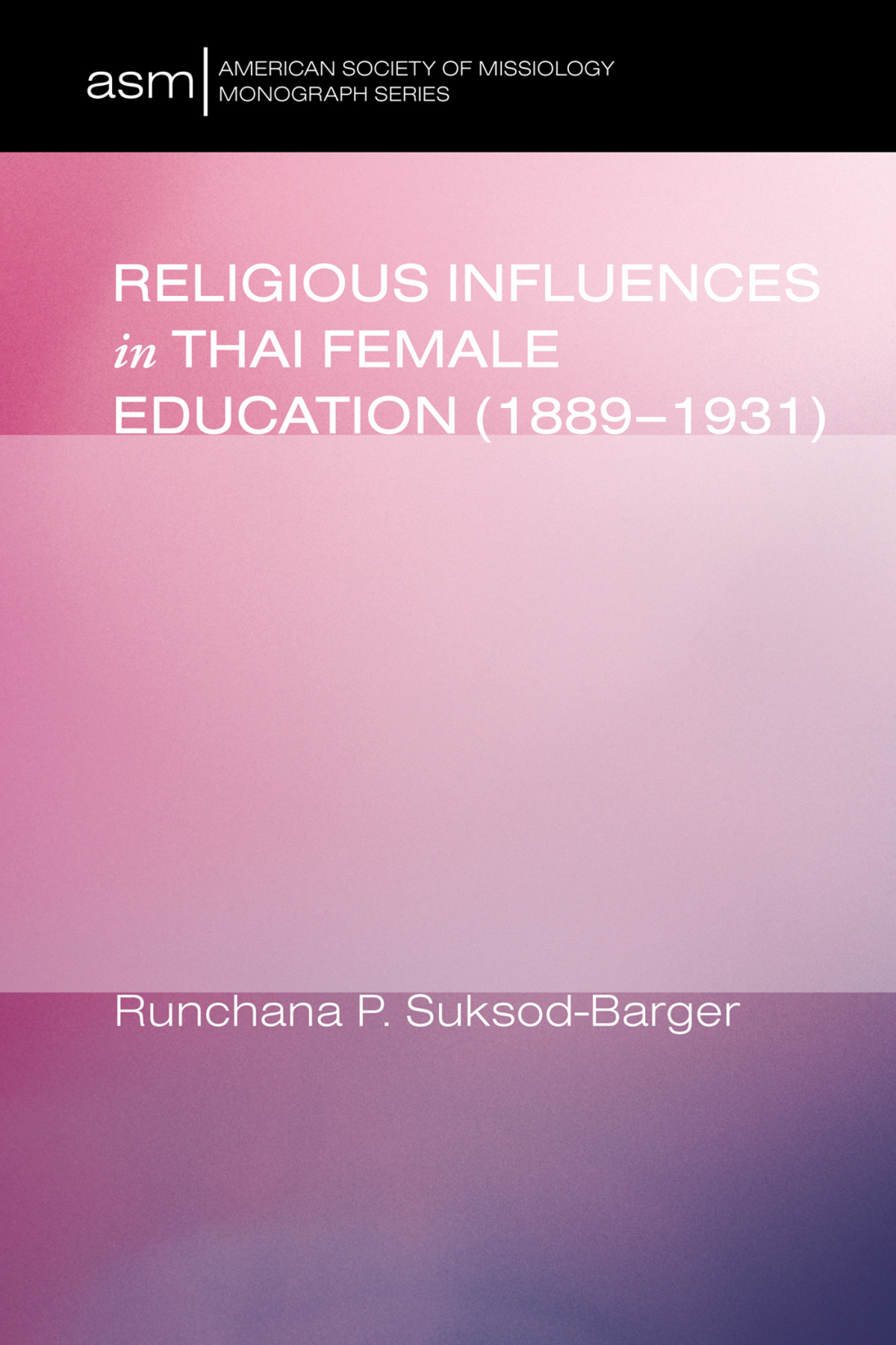 Religious Influences In Thai Female Education 18891931 Runchana Pam Suksodbarger