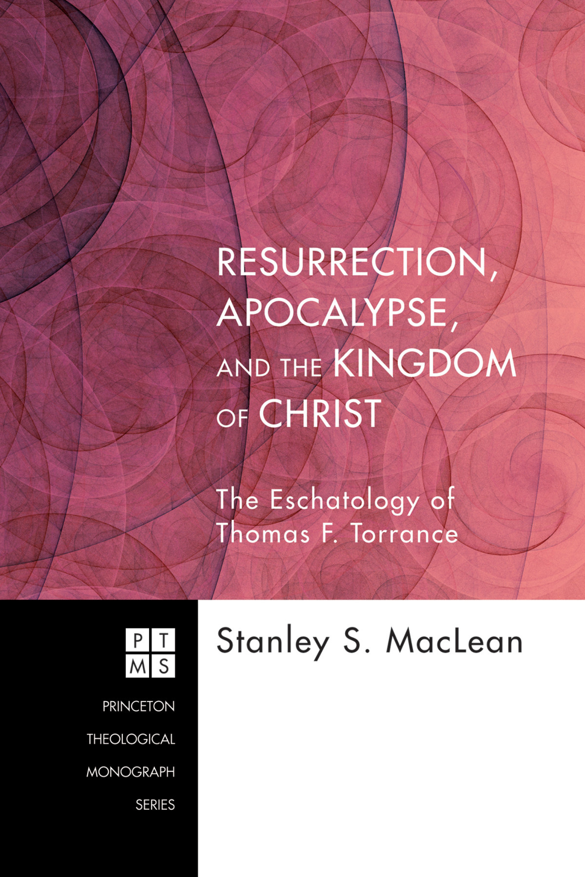 Resurrection Apocalypse And The Kingdom Of Christ Stanley S Maclean