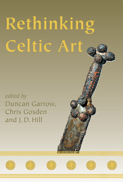 Rethinking Celtic Art Duncan Garrow