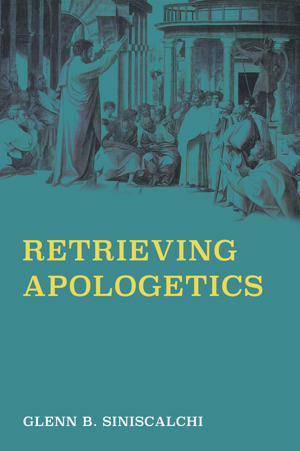 Retrieving Apologetics Glenn B Siniscalchi