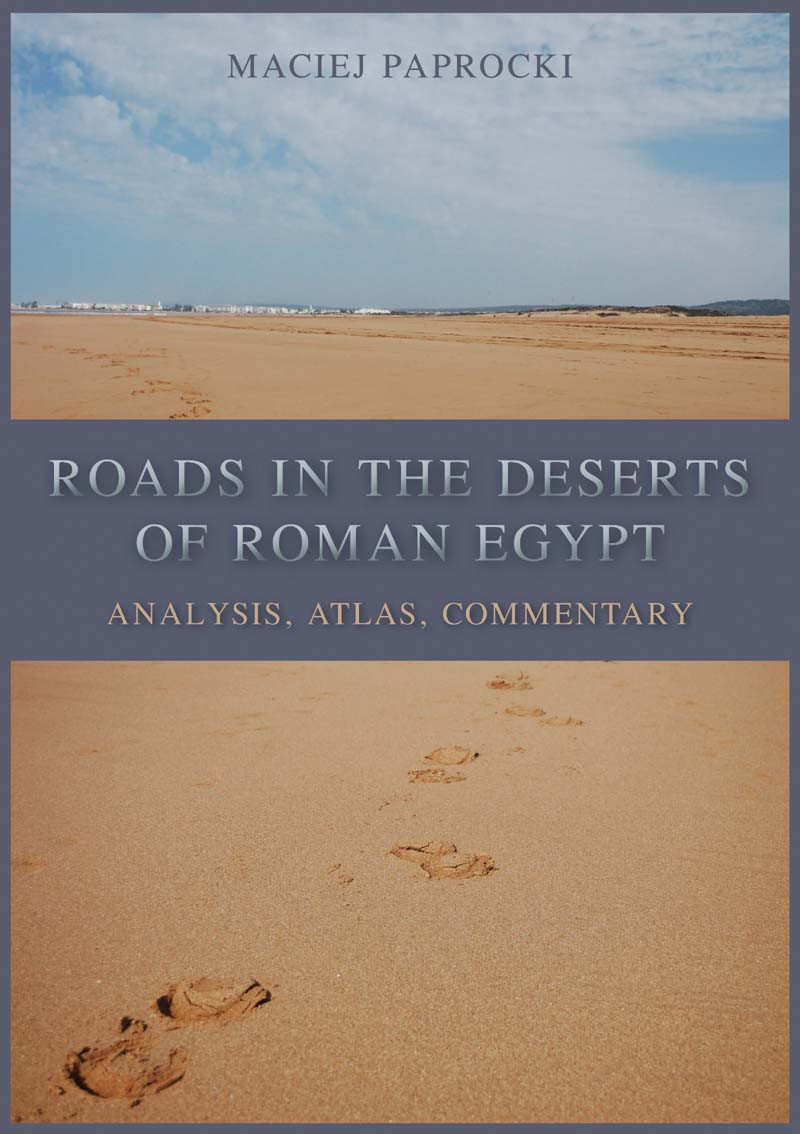 Roads In The Deserts Of Roman Egypt Maciej Paprocki