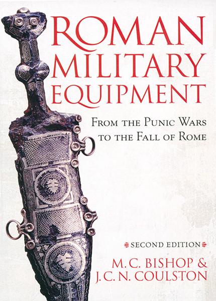 Roman Military Equipment From The Punic Wars To The Fall Of Rome Second Edition M C Bishopjohn Coulston J C N Coulston