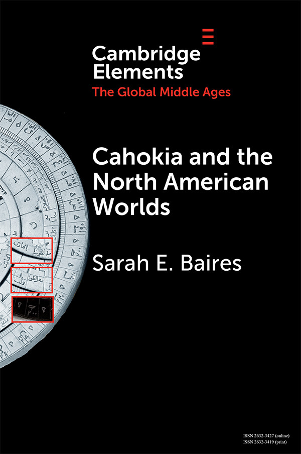 Elements In The Global Middle Ages Cahokia And The North American Worlds Baires