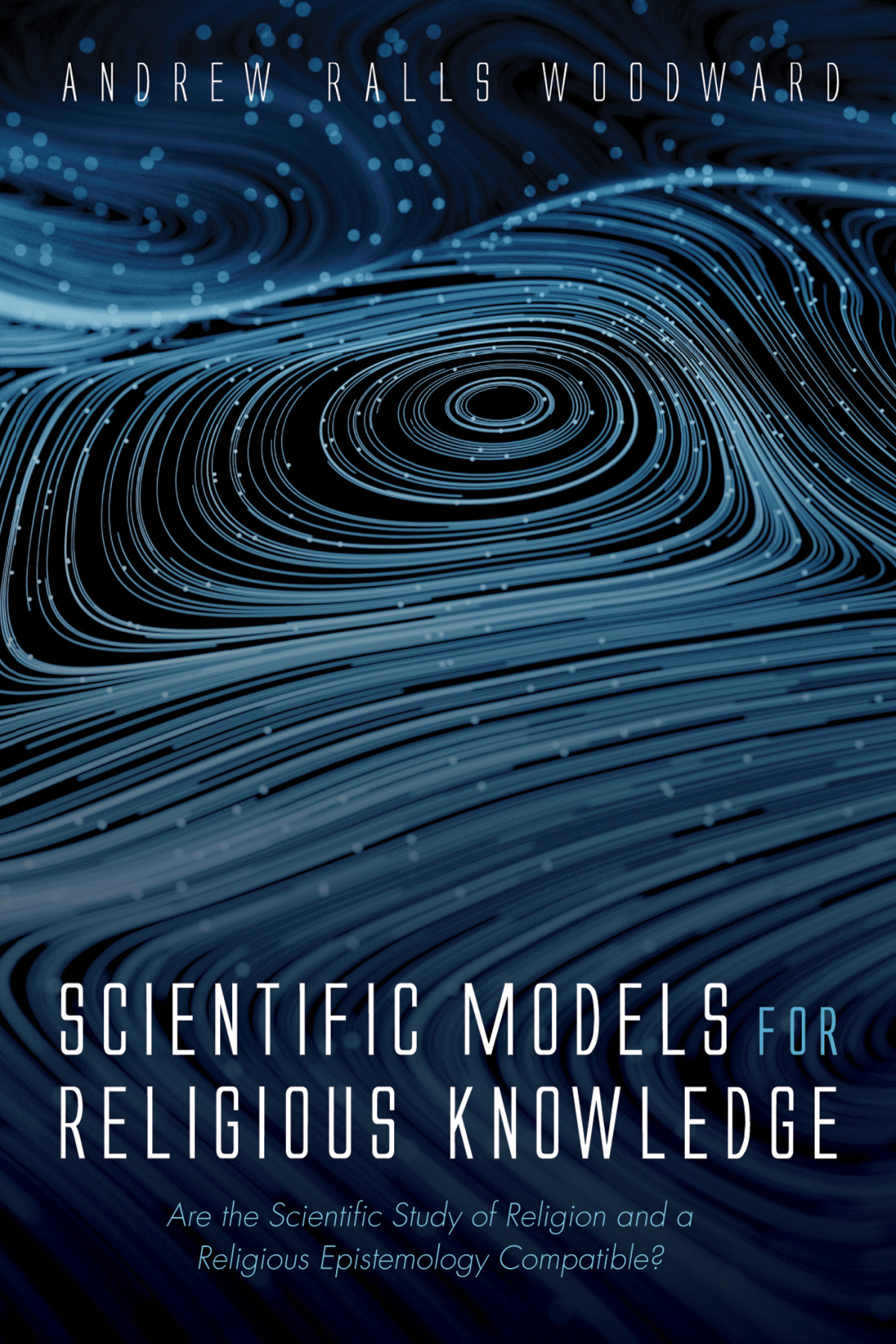 Scientific Models For Religious Knowledge Andrew Ralls Woodward
