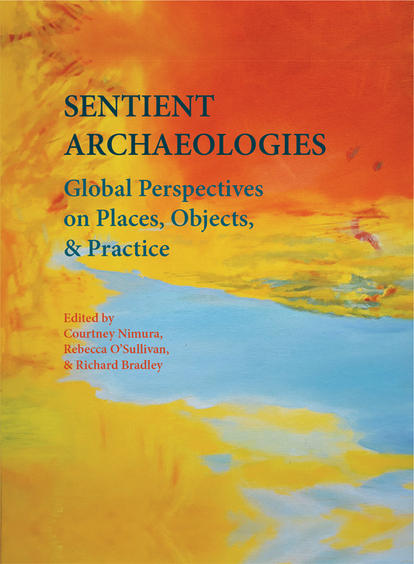 Sentient Archaeologies Courtney Nimurarebecca Osullivanrichard Bradley