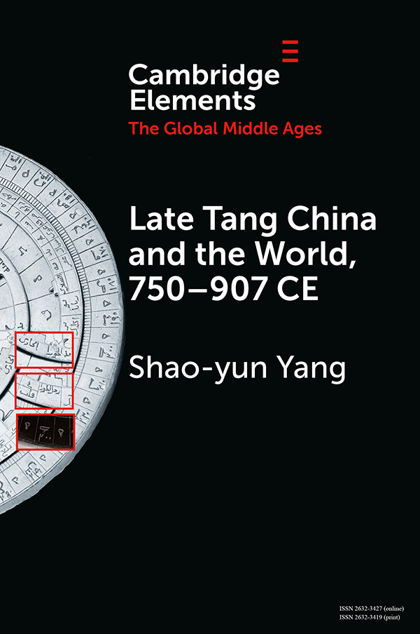Elements In The Global Middle Ages Late Tang China And The World 750907 Ce Yang