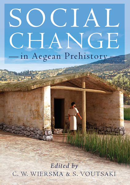 Social Change In Aegean Prehistory Corien Wiersmasofia Voutsaki Sofia Voutsaki