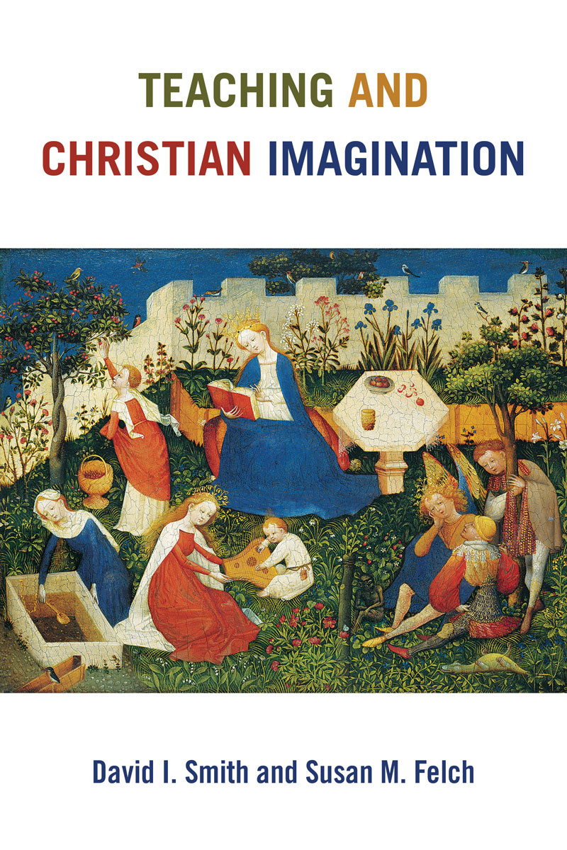 Teaching And Christian Imagination David I Smithsusan M Felch