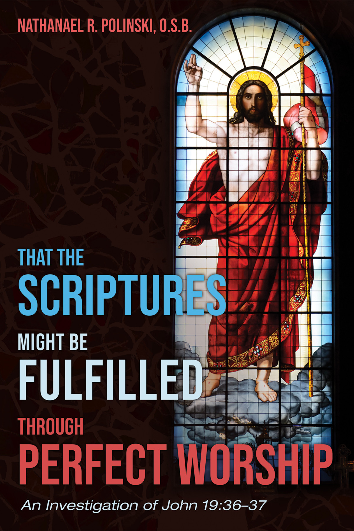 That The Scriptures Might Be Fulfilled Through Perfect Worship Nathanael R Polinski Osb