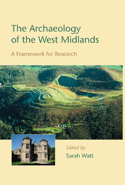 The Archaeology Of The West Midlands Sarah Watt